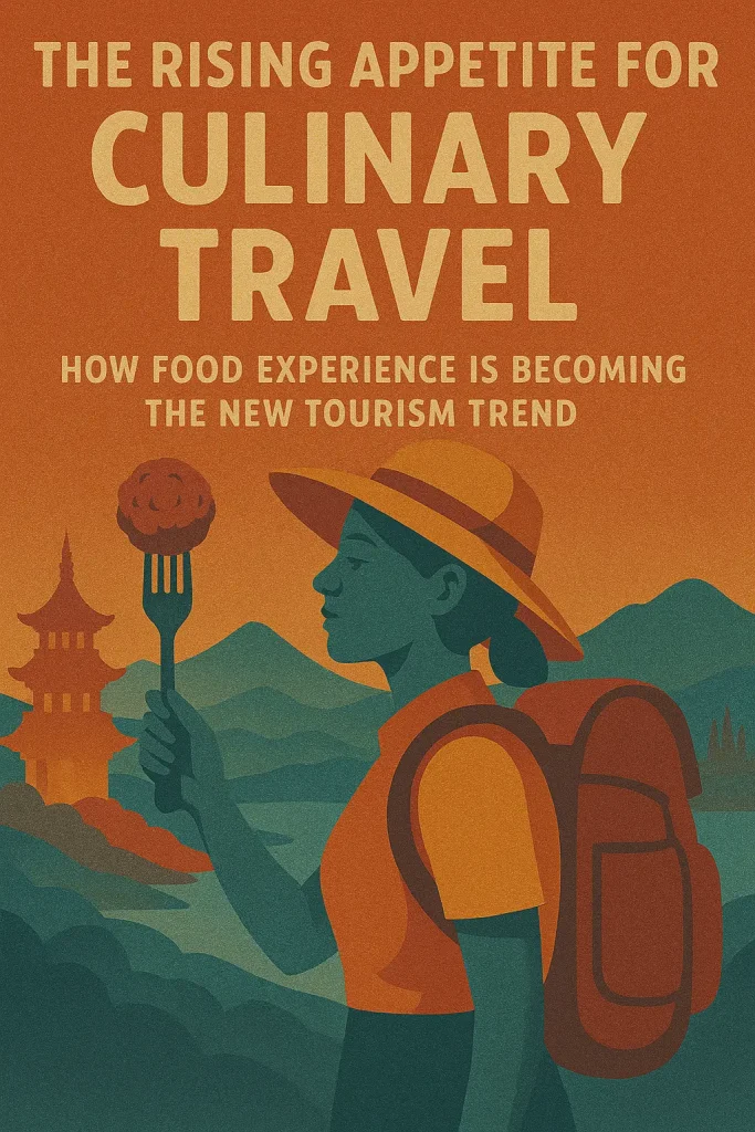The Rising Appetite for Culinary TravelHow Food Experience is Becoming the New Tourism TrendThe Rising Appetite for Culinary Travel